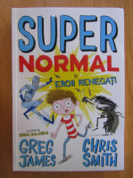 Anticariat: Greg James, Chris Smith - Super Normal si eroii renegati