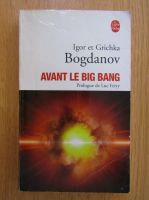 Anticariat: Igor Bogdanov - Avant le Big Bang