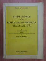 Ioan Caragiani - Studii istorice asupra romanilor din Peninsula Balcanica