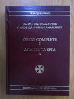 Ioan Damaschin - Opere complete (volumul 1)