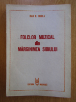 Ioan Nicola - Folclor muzical din marginimea Sibiului