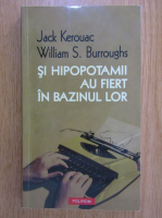 Jack Kerouac - Si hipopotamii au fiert in bazinul lor