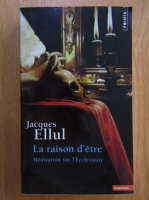 Jacques Ellul - La raison d'etre