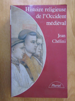 Jean Chelini - Histoire religieuse de l'Occident medieval