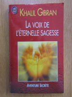 Khalil Gibran - La voix de l'eternelle sagesse