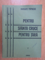 Mardarie Popinciuc - Pentru sfanta cruce, pentru tara (volumul 1)