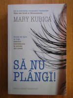 Mary Kubica - Sa nu plangi!