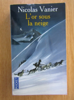 Nicolas Vanier - L'or sous la neige