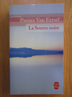 Anticariat: Patrice Van Eersel - Le source noire
