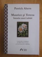 Patrick Ahern - Maurice si Tereza. Istoria unei iubiri