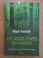 Paul Ferrini - Les douze etapes du pardon