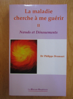 Philippe Dransart - La maladie cherche a me guerir (volumul 2)