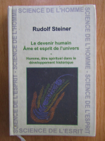 Anticariat: Rudolf Steiner - Le devenir humain. Ame et esprit de l'univers