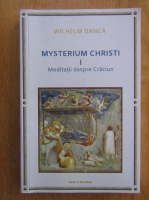 Wilhelm Danca - Mysterium Christi (volumul 1)