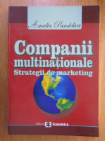 Anticariat: Amalia Pandelica - Companii multinationale. Strategii de marketing