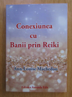 Ann Louise Machedon - Conexiunea cu banii prin Reiki