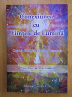 Ann Louise Machedon - Conexiunea cu fiintele de lumina (volumul 1)