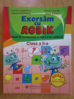 Aurelia Arghirescu, Mirela Mihailescu - Exersam cu Robik. Caiet de matematica si explorarea mediului pentru clasa a II-a