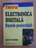 Barry Wilkinson - Electronica digitala. Bazele proiectarii