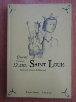 Anticariat: Betrand Dumas de Mascarel - Quand il avait 12 ans, Saint Louis