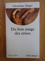Christiane Singer - Du bon usage des crises