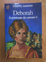 Colette Davenat - Deborah. Le printemps des amours (volumul 1)