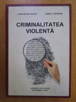 Constantin Duvac - Criminalitatea violenta