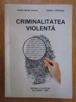 Constantin Duvac, Vasile Lapadusi - Criminalitatea violenta