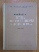 Contributii la istoria limbii romane literare in secolul al XIX-lea (volumul 2)