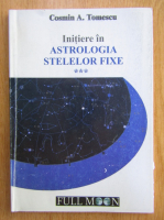 Cosmin A. Tomescu - Initiere in astrologia stelelor fixe (volumul 3)