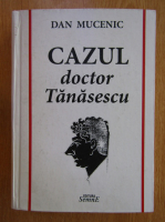 Dan Mucenic - Cazul doctor Tanasescu