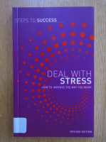 Deal With Stress. How to Improve the Way You Work