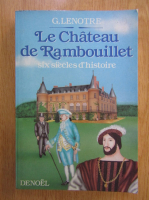 G. Lenotre - Le Chateau de Rambouillet
