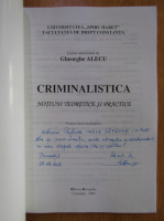 Gheorghe Alecu - Criminalistica. Notiuni teoretice si practice (cu autograful autorului)