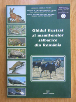 Ghidul ilustrat al mamiferelor salbatice din Romania