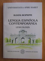 Anticariat: Ileana Scipione - Lengua espanola contemporanea