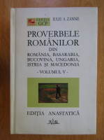 Iuliu A. Zanne - Proverbele romanilor din Romania, Basarabia, Bucovina, Ungaria, Istria si Macedonia (volumul 5)