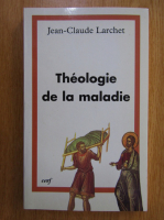 Jean Claude Larchet - Theologie de la maladie