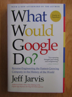Anticariat: Jeff Jarvis - What Would Google Do