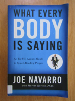 Joe Navarro - What Every Body is Saying. An Ex-FBI Agent's Guide to Speed-Reading People