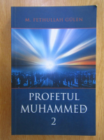 M. Fethullah Gulen - Profetul Muhammed (volumul 2)