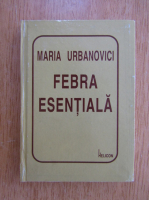 Maria Urbanovici - Febra esentiala