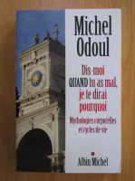 Anticariat: Michel Odoul - Dis moi quand tu as mal, je te dirai pourquoi