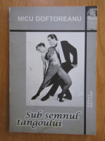 Nicu Doftoreanu - Sub semnul tangoului
