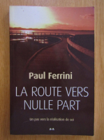 Paul Ferrini - La route vers nulle part