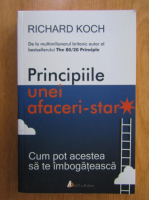 Richard Koch - Principiile unei afaceri star
