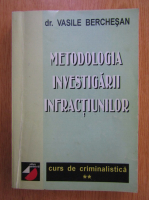 Vasile Berchesan - Metodologia investigarii infractiunilor (volumul 2)