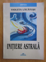 Violeta Lacatusu - Initiere astrala