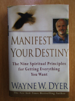 Wayne W. Dyer - Manifest Your Destiny
