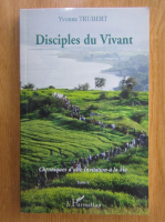 Anticariat: Yvonne Trubert - Disciples du vivant (volumul 8)